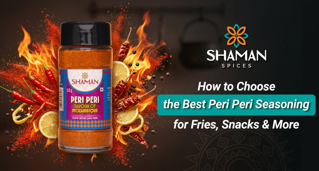 How to Choose the Best Peri Peri Seasoning for Fries, Snacks & More